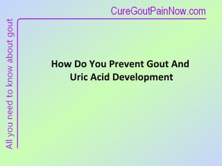 How Do You Prevent Gout And  Uric Acid Development 