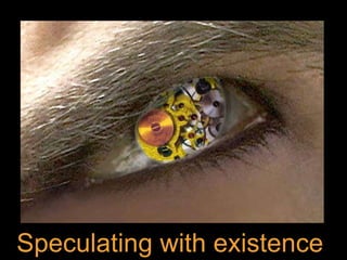 Speculating with time and existence  