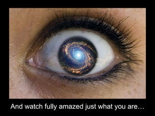 And   watch   fully   amazed just what you are! 