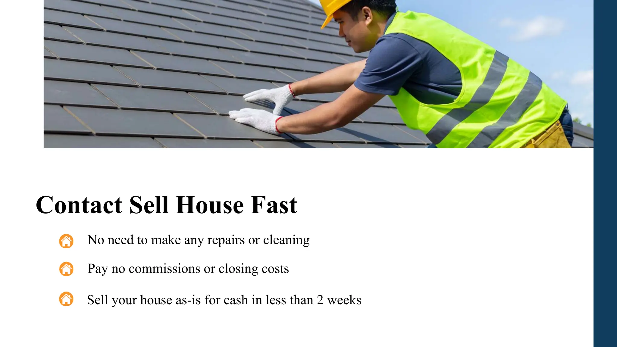 Contact Sell House Fast
No need to make any repairs or cleaning
Pay no commissions or closing costs
Sell your house as-is for cash in less than 2 weeks
 