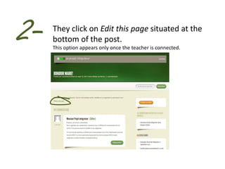 2-   They click on Edit this page situated at the
     bottom of the post.
     This option appears only once the teacher is connected.
 