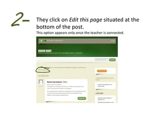 2-   They click on Edit this page situated at the
     bottom of the post.
     This option appears only once the teacher is connected.
 