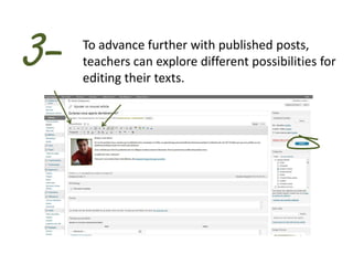 3-   To advance further with published posts,
     teachers can explore different possibilities for
     editing their texts.
 