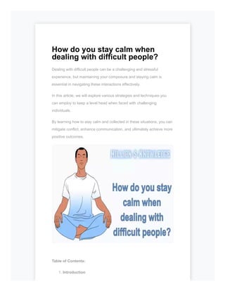 How do you stay calm when
dealing with difficult people?
Dealing with difficult people can be a challenging and stressful
experience, but maintaining your composure and staying calm is
essential in navigating these interactions effectively.
In this article, we will explore various strategies and techniques you
can employ to keep a level head when faced with challenging
individuals.
By learning how to stay calm and collected in these situations, you can
mitigate conflict, enhance communication, and ultimately achieve more
positive outcomes.
Table of Contents:
1. Introduction
 