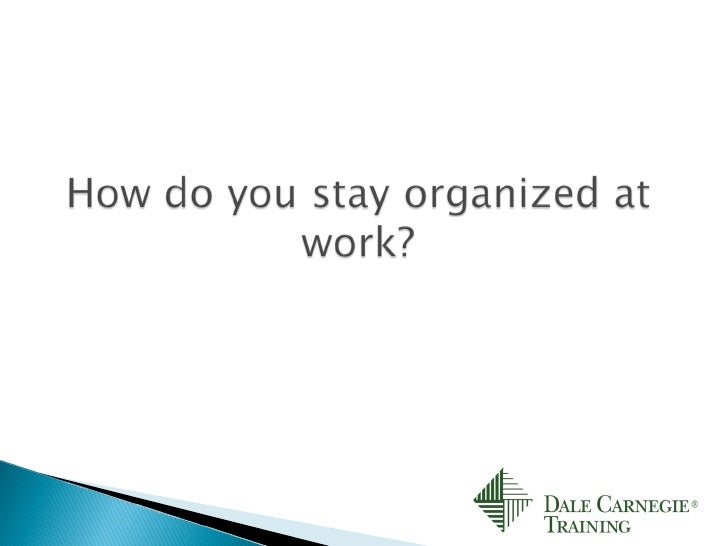 how do you a to stay how do you stay organized at work how do you a to stay how do you stay organized at work