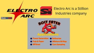 Electro Arc is a Stillion

Industries company
 