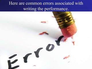 Here are common errors associated with writing the performance.