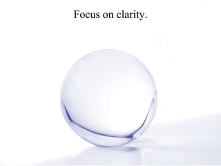 Focus on clarity.