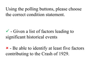 Using the polling buttons, please choose the correct condition statement. - Given a list of factors leading to significan...