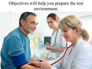 Objectives will help you prepare the test environment. <br />