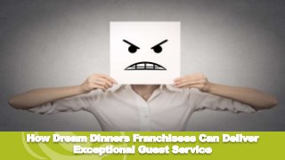 How Dream Dinners Franchisees Can Deliver
Exceptional Guest Service
 