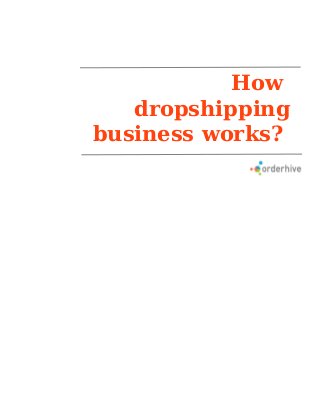 How
dropshipping
business works?
 