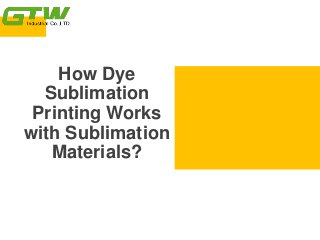 How Dye
Sublimation
Printing Works
with Sublimation
Materials?
 