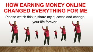 HOW EARNING MONEY ONLINE
CHANGED EVERYTHING FOR ME
Please watch this to share my success and change
your life forever!
 