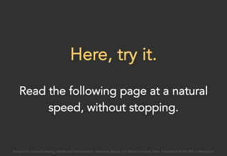 Here, try it.
Read the following page at a natural
speed, without stopping.
Excerpt from: Extensive Reading: Benefits and Implementation. Benevides, Marcos. J. F. Oberlin University, Tokyo. Presented at IATEFL 2015 in Manchester.
 