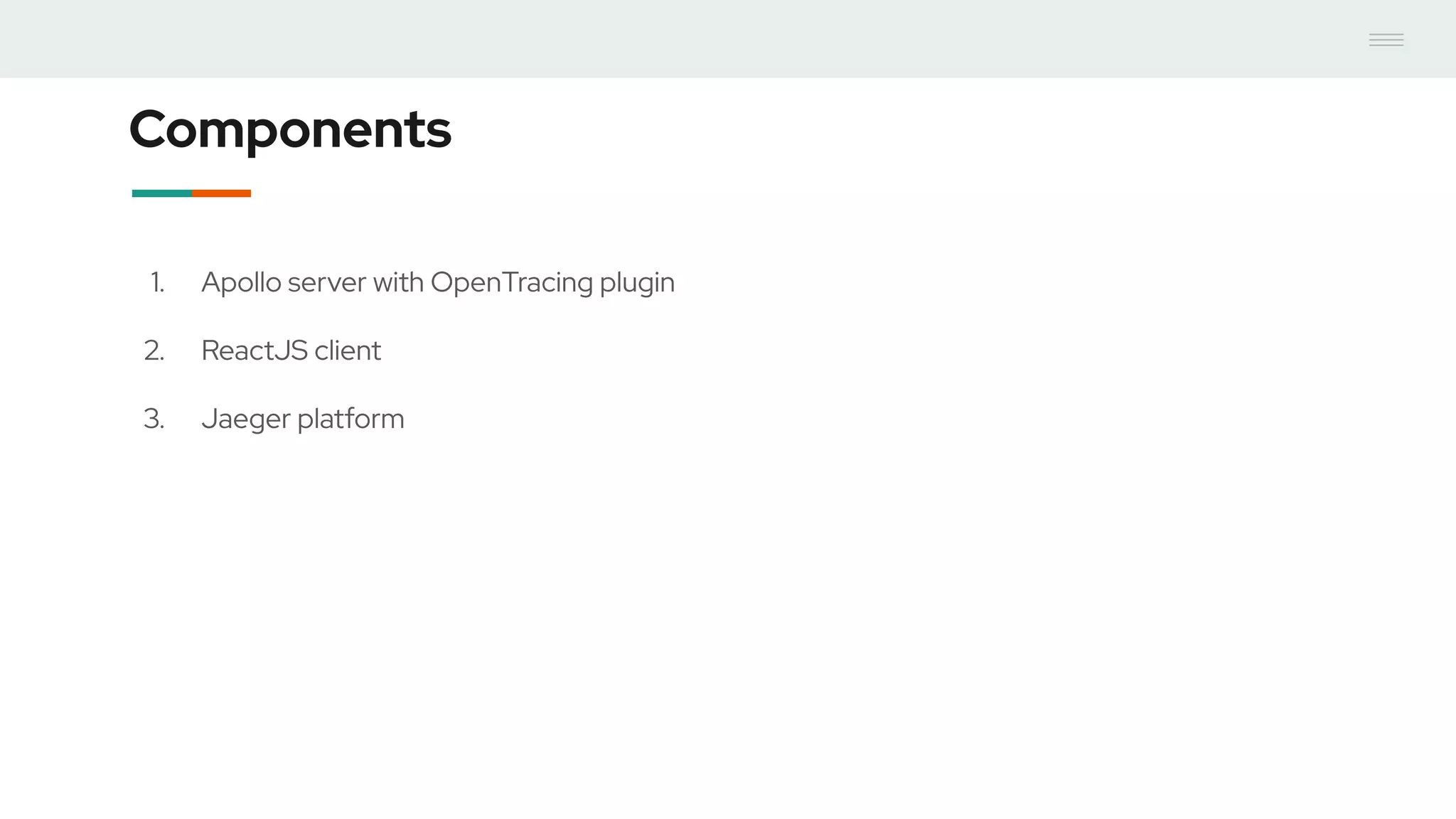 Components
1. Apollo server with OpenTracing plugin
2. ReactJS client
3. Jaeger platform
 