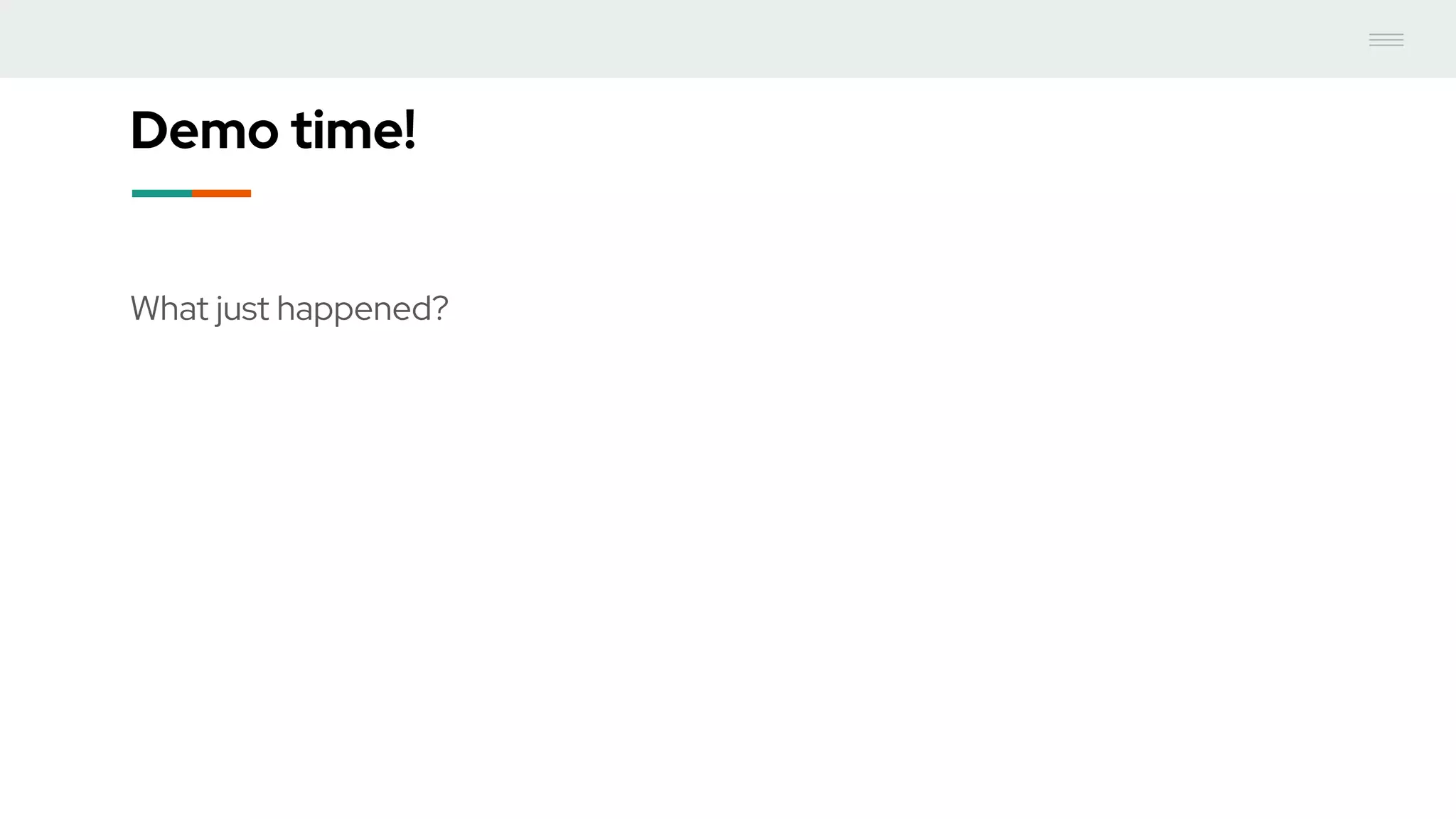 Demo time!
What just happened?
 