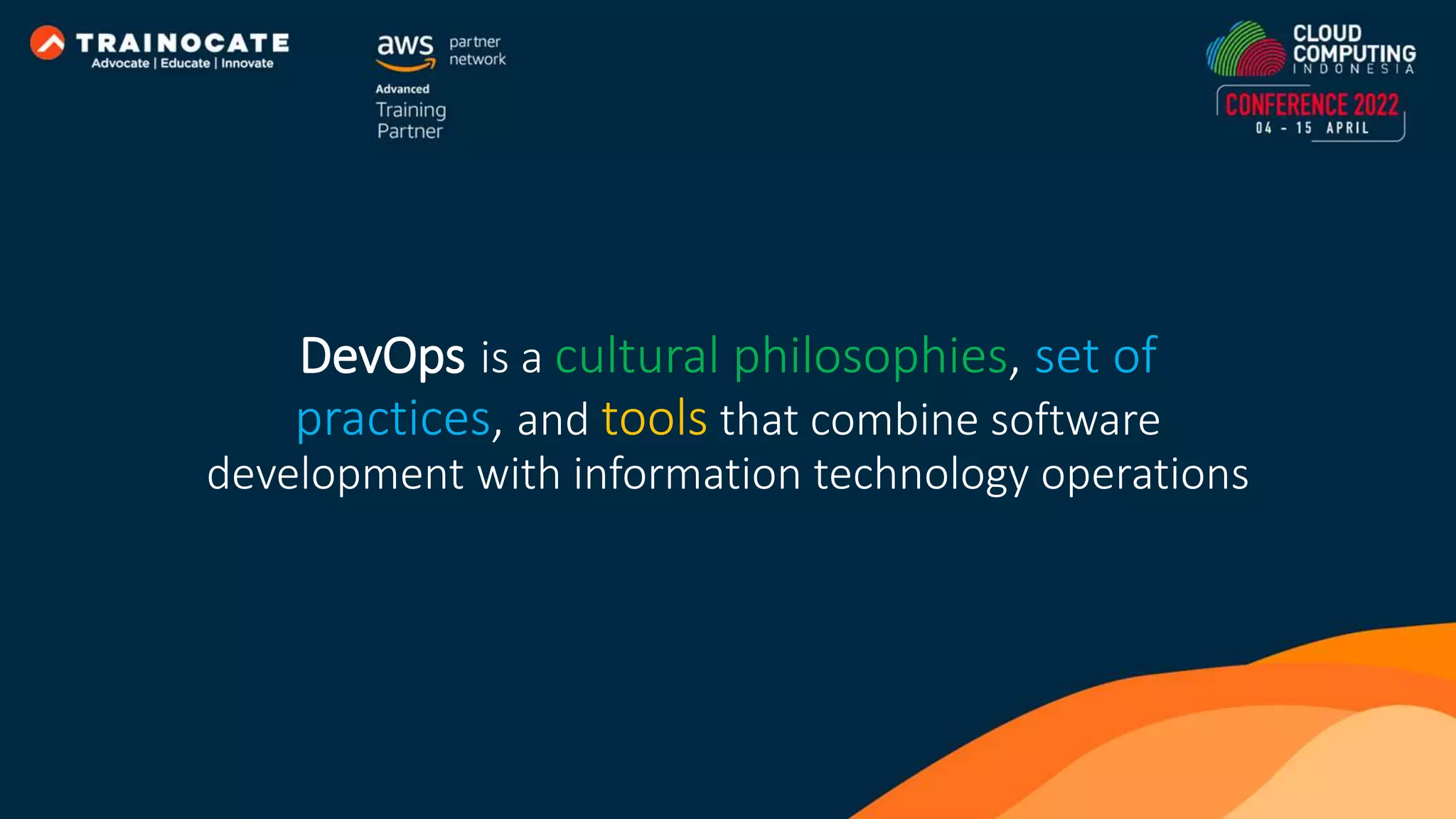 DevOps is a cultural philosophies, set of practices, and tools that combine software development with information technology operations 