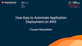 How Easy to Automate Application
Deployment on AWS
Furqon Mauladani
 