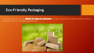Eco-Friendly Packaging
Eco-friendly boxes are not only effective for saving the environment, but they also provide a numbe...