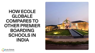 HOW ECOLE GLOBALE COMPARES TO OTHER PREMIER BOARDING SCHOOLS IN INDIA.pptx
