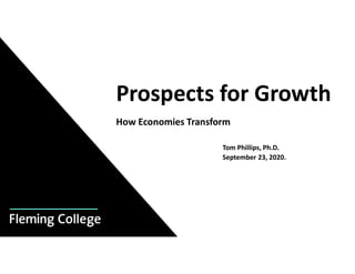 Prospects for Growth
How Economies Transform
Tom Phillips, Ph.D.
September 23, 2020.
 