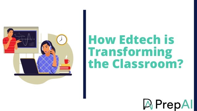 How Edtech is
Transforming
the Classroom?
 