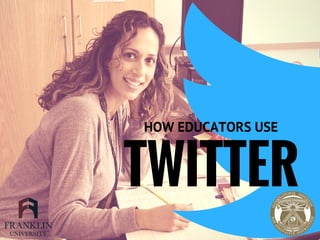 TWITTER
HOW EDUCATORS USE
 