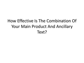 How Effective Is The Combination Of
Your Main Product And Ancillary
Text?
 