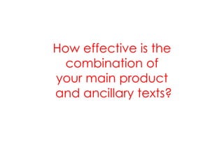How effective is the
  combination of
your main product
and ancillary texts?
 