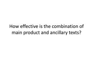 How effective is the combination of
 main product and ancillary texts?
 