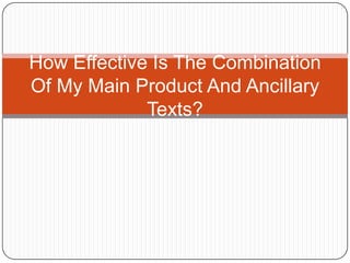 How Effective Is The Combination
Of My Main Product And Ancillary
             Texts?
 