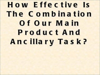 How Effective Is The Combination Of Our Main Product And Ancillary Task? 