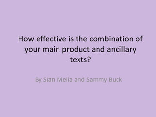 How effective is the combination of your main product and ancillary texts?  By Sian Melia and Sammy Buck 