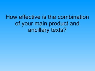 How effective is the combination of your main product and ancillary texts? 