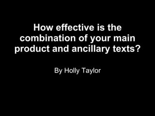 How effective is the combination of your main product and ancillary texts? By Holly Taylor 