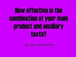 How effective is the combination of your main product and ancillary texts? By Alex Mctiernan 