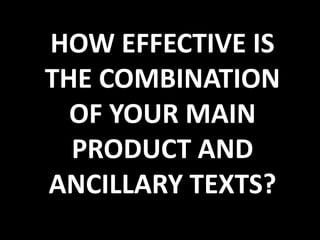 HOW EFFECTIVE IS
THE COMBINATION
  OF YOUR MAIN
  PRODUCT AND
ANCILLARY TEXTS?
 