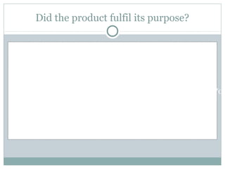 Did the product fulfil its purpose?




                  Link to the video

https://www.youtube.com/watch?v=c1z-2azFmuI&list=LLNW08
 