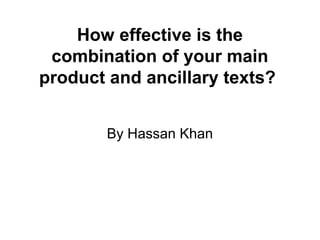 How effective is the
combination of your main
product and ancillary texts?
By Hassan Khan
 