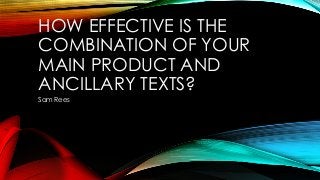 HOW EFFECTIVE IS THE
COMBINATION OF YOUR
MAIN PRODUCT AND
ANCILLARY TEXTS?
Sam Rees

 