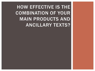 HOW EFFECTIVE IS THE
COMBINATION OF YOUR
MAIN PRODUCTS AND
ANCILLARY TEXTS?

 