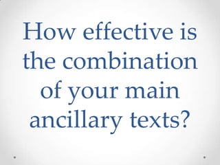 How effective is
the combination
of your main
ancillary texts?
 