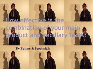 How effective is the
combination of your main
product and ancillary texts?
By Benny & Jeremiah
 