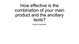 How effective is the
combination of your main
product and the ancillary
texts?
Marek Czadowski
 