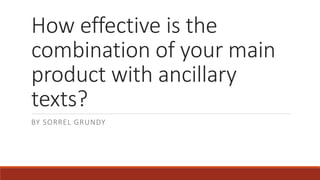 How effective is the
combination of your main
product with ancillary
texts?
BY SORREL GRUNDY
 