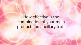 How effective is the
combination of your main
product and ancillary texts
 