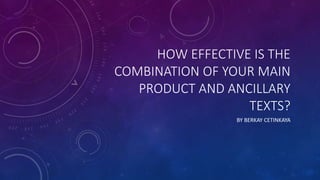 HOW EFFECTIVE IS THE
COMBINATION OF YOUR MAIN
PRODUCT AND ANCILLARY
TEXTS?
BY BERKAY CETINKAYA
 