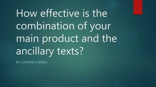 How effective is the
combination of your
main product and the
ancillary texts?
BY CONNOR O’BRIEN
 