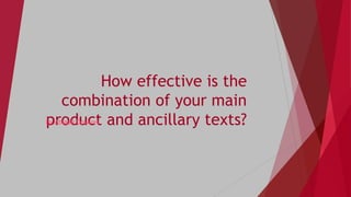 How effective is the
combination of your main
product and ancillary texts?By Abigail Downes
 